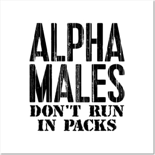 Alpha Males Don't Run In Packs Posters and Art